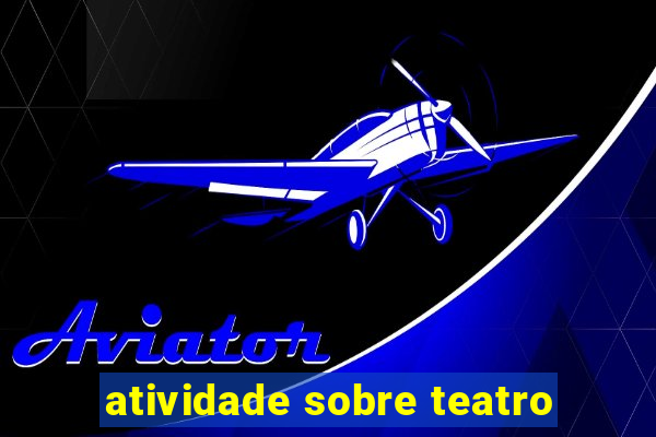 atividade sobre teatro